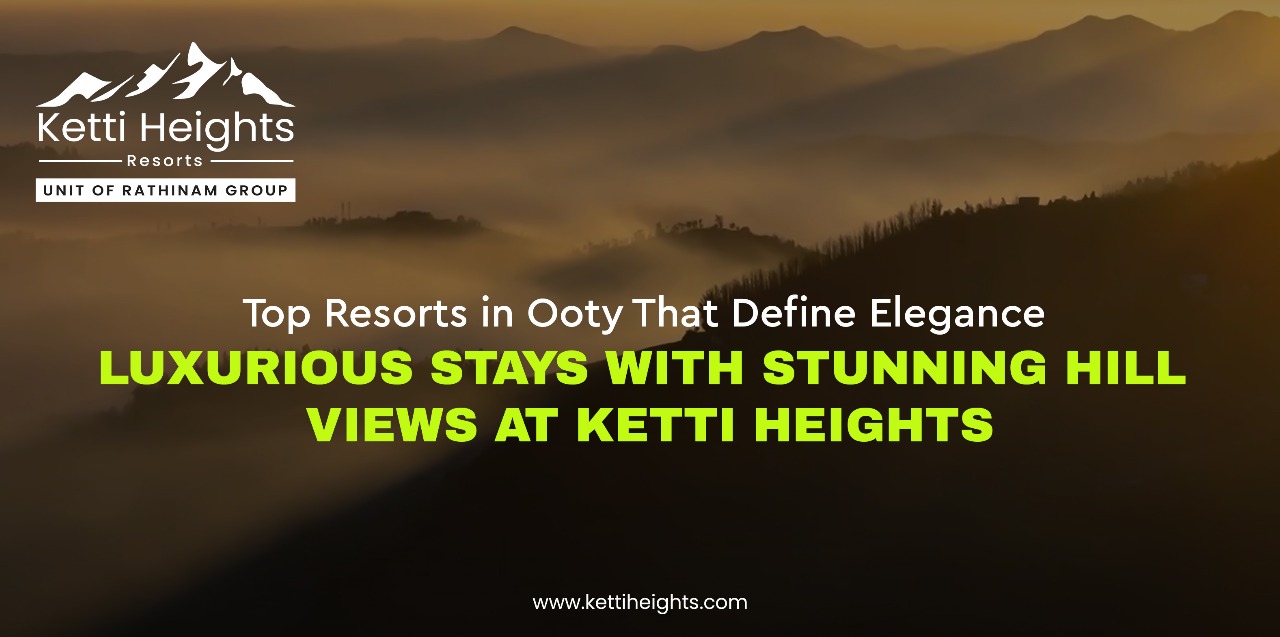 Top Resorts in Ooty | Ketti Heights
